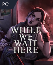 While We Wait Here