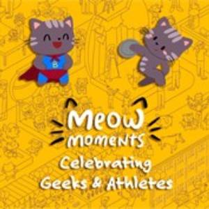 Meow Moments Celebrating Geeks & Athletes