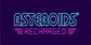 Asteroids Recharged