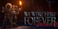 We Were Here Forever PS4